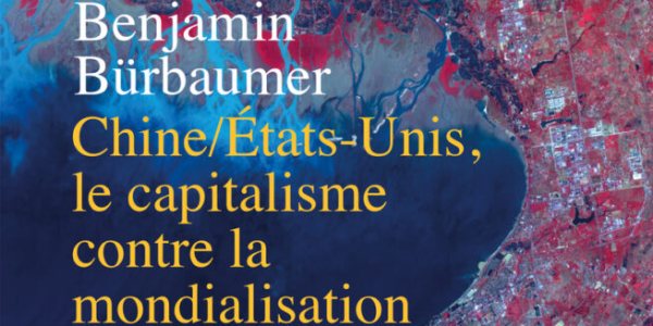 Benjamin Bürbaumer, Chine / États-Unis, le capitalisme contre la mondialisation, Éditions La Découverte, 2024