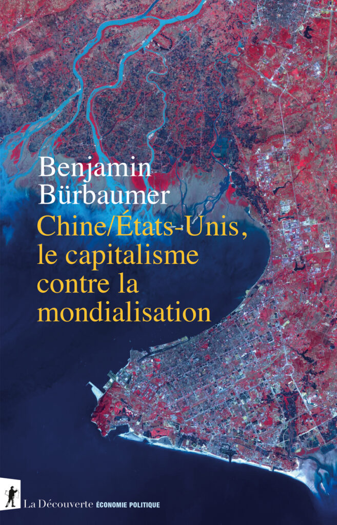 Benjamin Bürbaumer, Chine / États-Unis, le capitalisme contre la mondialisation, Éditions La Découverte, 2024